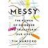 Messy: The Power of Disorder to Transform Our Lives