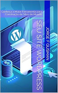 Livro Seu Site Wordpress: Conheça a Maior Ferramenta para Construção de Sites do Mundo