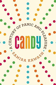 Candy: A Century of Panic and Pleasure by [Kawash, Samira]