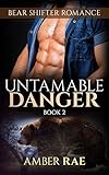 BEAR SHIFTER: Untamable Danger (Bear Shape Shifter Paranormal Romance)(New Age First Time Encounter) (Bear Mate Book 2)