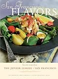 San Francisco Flavors: Favorite Recipes from the Junior League of San Francisco by Kelli Bailey, Jonelle Weaver