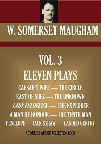 ELEVEN PLAYS. CAESAR'S WIFE, THE CIRCLE, EAST OF SUEZ, THE UNKNOWN, LADY FREDERICK, THE EXPLORER, A MAN OF HONOUR, THE TENTH MAN, PENELOPE, JACK STRAW, LANDED GENTRY. (Timeless Wisdom Collection)