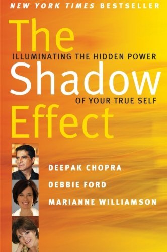 The Shadow Effect: Illuminating the Hidden Power of Your True Self by Chopra, Deepak, Williamson, Marianne, Ford, Debbie(May 3, 2011) Paperback
