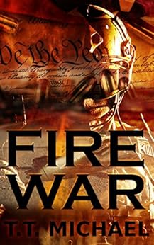 Fire War A Dystopian Political Thriller Fire War Trilogy Book 1 Kindle Edition By T T