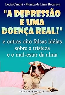 Livro "A depressão é uma doença real!": E outras oito falsas idéias sobre a tristeza e o mal-estar da alma (Cansou de viver ? Livro 2)
