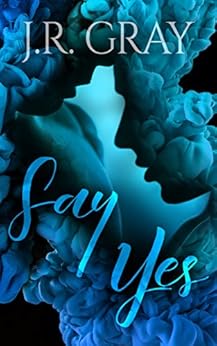 Say Yes by [Gray, J.R.]