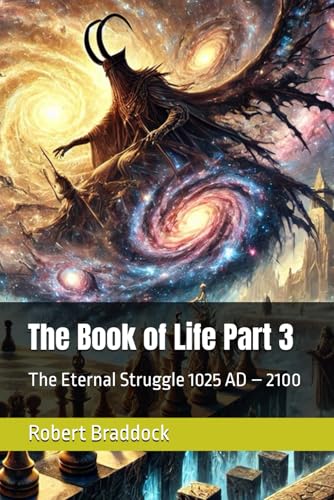 The Book of Life Part 3 The Eternal Struggle 1025 AD – 2100 (An Epic Journey Through Creation, Chaos, and the Eternal Struggle Between Gods and Shadows)