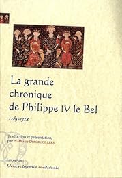 La  grande chronique du règne de Philippe IV le Bel