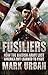 Fusiliers: How the British Army Lost America but Learned to Fight by 