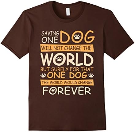 Men's Saving One Dog Will Not Change World Dog Rescue Tee T-Shirt Small Brown