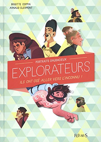 Portraits d'audacieux explorateurs: ils ont osé aller vers l'inconnu !