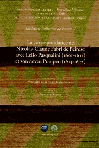 La  correspondance de Nicolas-Claude Fabri de Peiresc avec Lelio Pasqualini, 1601-1611, et son neveu Pompeo, 1613-1622