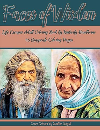 Faces of Wisdom - Life Escapes Adult Coloring Book: 45 grayscale coloring pages, their story is in the faces of these aged men and women Paperback – 18 Dec 2018
