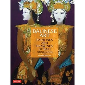 Balinese Art: Paintings and Drawings of Bali 1800 - 2010