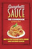 Spaghetti Sauce: The Cookbook Spaghetti Sauce: The Cookbook