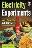 Electricity Experiments You Can Do At Home by Stan Gibilisco