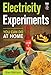 Electricity Experiments You Can Do At Home by Stan Gibilisco
