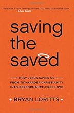 Saving the Saved: How Jesus Saves Us from Try-Harder Christianity into Performance-Free Love
