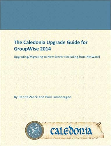 The Caledonia Upgrade Guide for GroupWise 2014: Upgrading/Migrating to New Server (Including from NetWare)