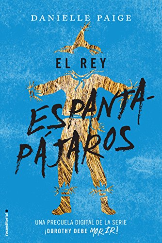 El rey espantapájaros (Dorothy debe morir: las precuelas) (Spanish Edition)