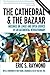 The Cathedral & the Bazaar: Musings on Linux and Open Source by an Accidental Revolutionary by Eric by 
