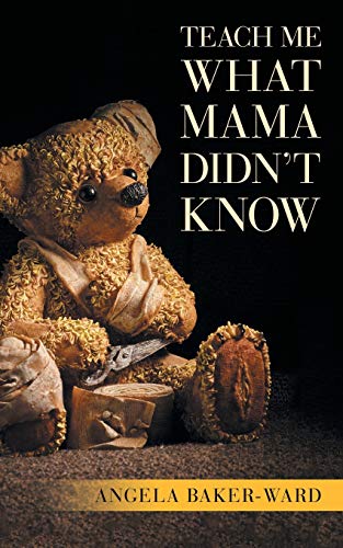 Teach Me What Mama Didn’t Know Teach Me What Mama Didn’t Know