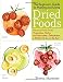 The Beginner's Guide to Making and Using Dried Foods: Preserve Fresh Fruits, Vegetables, Herbs, and by 