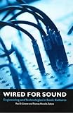 Wired for Sound: Engineering and Technologies in Sonic Cultures (Music / Culture) by Paul D. Greene, Thomas Porcello