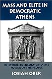 Mass and Elite in Democratic Athens: Rhetoric, Ideology, and the Power of the People