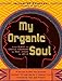 My Organic Soul: From Plato to Creflo, Emerson to MLK, Jesus to Jay-Z--A Journal to Help You Discover Yourself through Words of Wisdom from Visionaries Past and Present - Book by Jacqueline Rhinehart