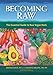 Becoming Raw: The Essential Guide to Raw Vegan Diets by Brenda Davis, Vesanto Melina