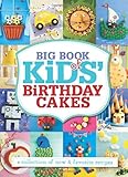 Big Book of Kids' Birthday Cakes: A Collection of New & Favorite Recipes by 