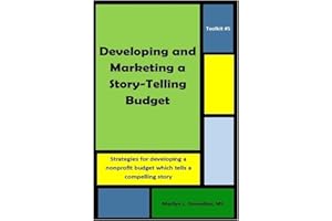 Toolkit #5: Developing and Marketing a Story-Telling Budget: Strategies for developing a nonprofit budget which tells a compe