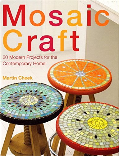 Mosaic Craft: 20 Designs for the Modern Home by Martin Cheek