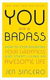 You Are a Badass®: How to Stop Doubting Your Greatness and Start Living an Awesome Life
