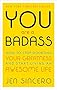 You Are a Badass: How to Stop Doubting Your Greatness and Start Living an Awesome Life