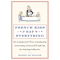 French Kids Eat Everything: How Our Family Moved to France, Cured Picky Eating, Banned Snacking, and Discovered 10… book cover