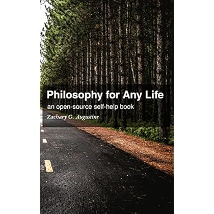 Philosophy for Any Life: an open-source self-help book Philosophy for Any Life: an open-source self-help book