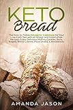 Keto Bread: The Easy to Follow Ketogenic Cookbook for Your Low-Carb Diet with 40 Wheat and Gluten-Free Recipes. Enjoy Delicious Muffins, Cookies, ... Bread Loaves, Pizza Crusts, & Breadsticks
