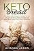 Keto Bread: The Easy to Follow Ketogenic Cookbook for Your Low-Carb Diet with 40 Wheat and Gluten-Fr by Amanda Jason
