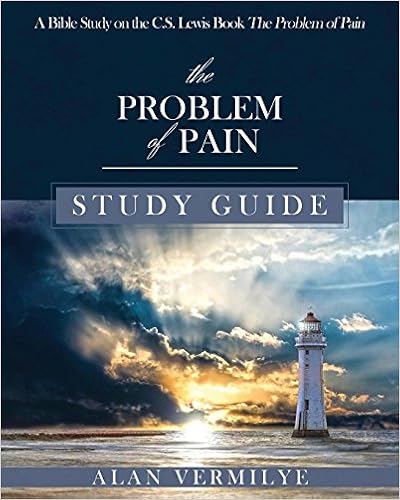 The Problem of Pain Study Guide: A Bible Study on the C.S. Lewis Book The Problem of Pain (CS Lewis Study Series), by Alan Vermilye