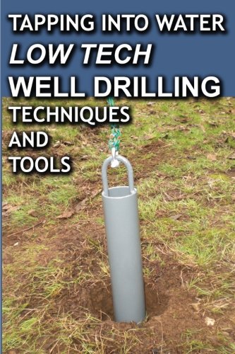 Tapping Into Water Low Tech Well Drilling Techniques and Tools