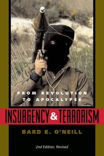 Insurgency and Terrorism: From Revolution to Apocalypse, Second Edition, Revised by Bard E. O'Neill
