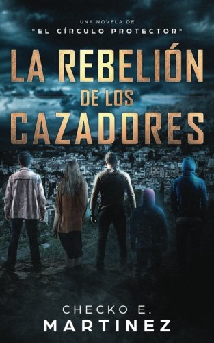 La Rebelión de los Cazadores: Una Novela de Misterio y Suspense Sobrenatural (El Círculo Protector) (Volume 3) (Spanish Edition)