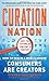 Curation Nation: How to Win in a World Where Consumers are Creators - Book by Steven Rosenbaum