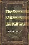 The Scent of Rain in the Balkans by Gordana Kuic