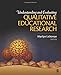 Understanding and Evaluating Qualitative Educational Research