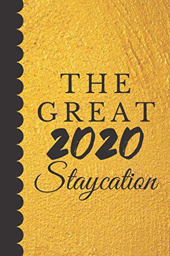 The Great 2020 Staycation: Quarantine / Lined Notebook / Journal To Write In / journal Notebook 120 pages size 6x9" inches