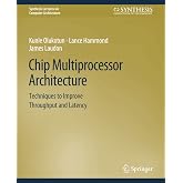 Chip Multiprocessor Architecture: Techniques to Improve Throughput and Latency (Synthesis Lectures on Computer Architecture)