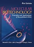 Molecular Biotechnology : Principles and Applications of Recombinant DNA, Glick, Bernard J. and Patten, Cheryl L., 1555814980